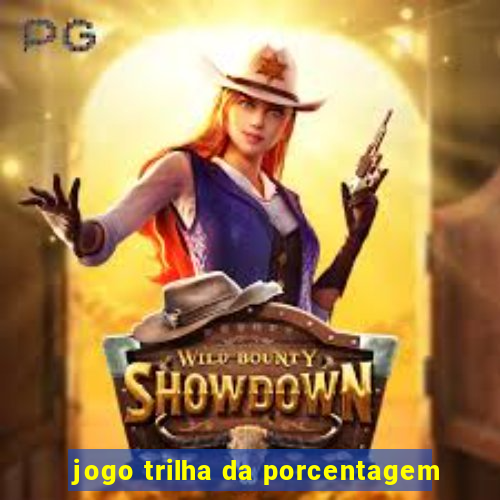 jogo trilha da porcentagem